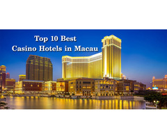 Top 10 Best Casino Hotels in Macau