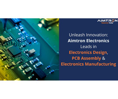 Unleash Innovation: Aimtron Electronics Leads in Electronics Design, PCB Assembly & Manufacturin