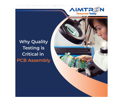 Why Quality Testing is Critical in PCB Assembly